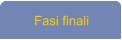 Fasi finali